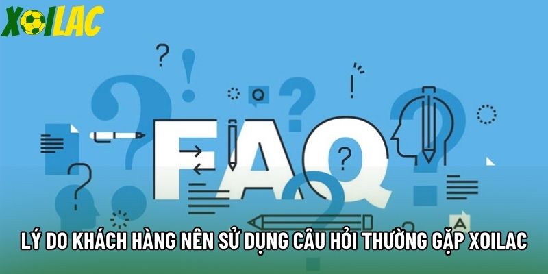 Lý do khách hàng nên sử dụng câu hỏi thường gặp Xoilac