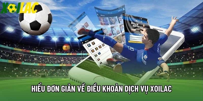 Hiểu đơn giản về điều khoản dịch vụ Xoilac Hiểu đơn giản về điều khoản dịch vụ Xoilac