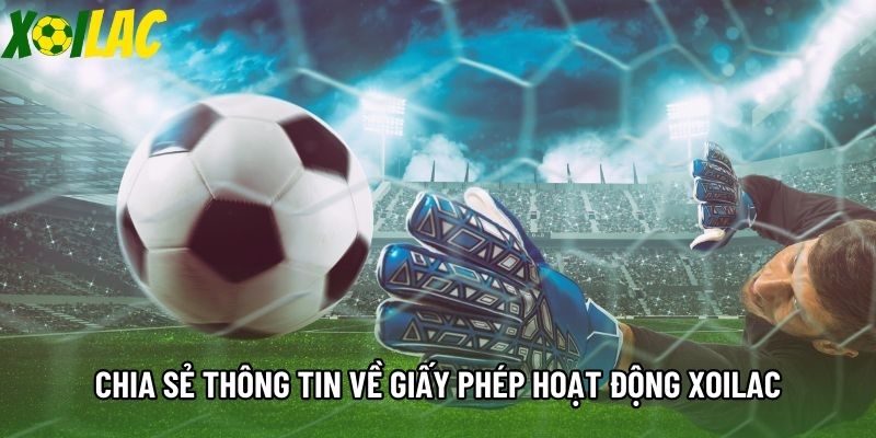 Chia sẻ thông tin về giấy phép hoạt động Xoilac