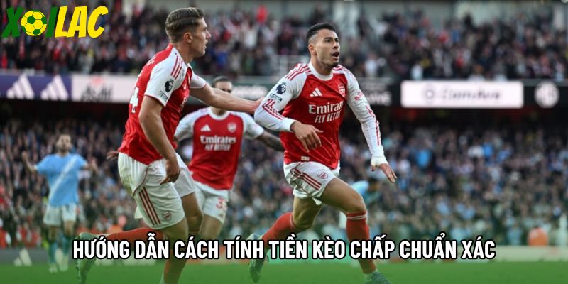 Hướng dẫn cách tính tiền kèo chấp chuẩn xác Hướng dẫn cách tính tiền kèo chấp chuẩn xác