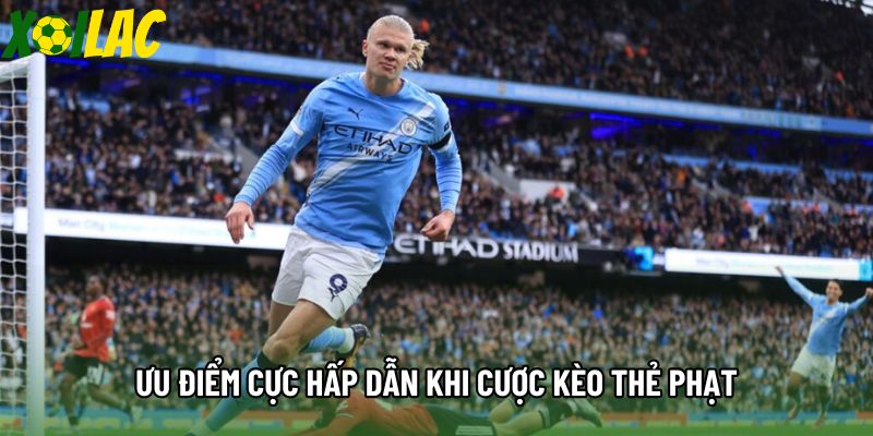 Ưu điểm cực hấp dẫn khi cược kèo thẻ phạt