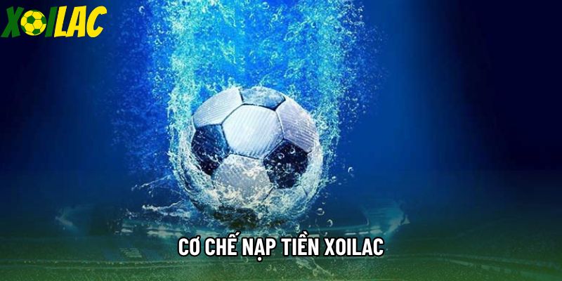 Cơ chế nạp tiền xoilac Cơ chế nạp tiền xoilac