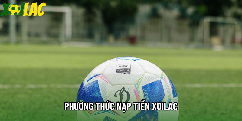 Phương thức nạp tiền xoilac Phương thức nạp tiền xoilac