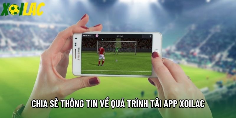 Chia sẻ thông tin về quá trình tải app Xoilac